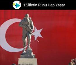 15 Temmuz’un Anısına “15’lilerin Ruhu Hep Yaşar”