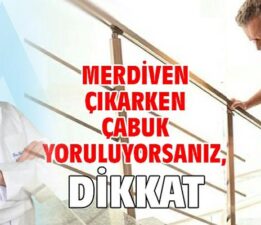 Merdiven çıkarken çabuk yoruluyorsanız, Dikkat!