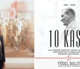 Vekil Yücel Bulut’un, “10 Kasım Atatürk’ü Anma Günü” mesajı