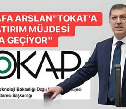 Mustafa Arslan, “Tokat’a dev yatırım müjdesi hayata geçiyor”