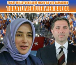 Tokat Milletvekilleri MKYK’da yer almazken, Tokatlı vekiller yer buldu