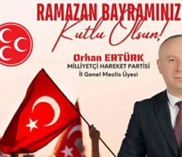 MHP İl Genel Meclis Üyesi Orhan Ertürk’ün “Ramazan Bayramı” mesajı