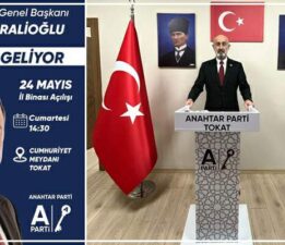 Anahtar Parti Genel Başkanı Yavuz Ağıralioğlu 24 Mayıs’ta Tokat’ta