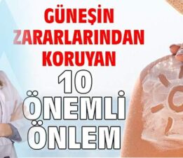 Güneşin zararlarından koruyan 10 önemli önlem