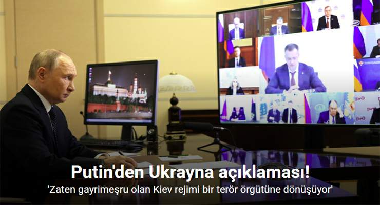 Putin, “Zaten gayrimeşru olan Kiev rejimi bir terör örgütüne dönüşüyor”
