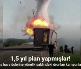 Ukrayna Rus hava üslerine yönelik saldırıdaki dronları kamyonlara gizlemiş