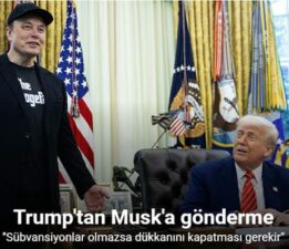 Trump’tan Musk’a, “Sübvansiyonlar olmazsa Musk’ın dükkanını kapatması gerekir”