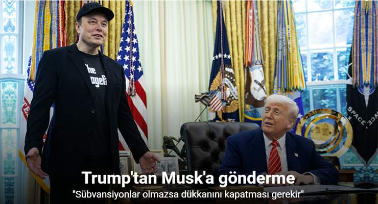 Trump’tan Musk’a, “Sübvansiyonlar olmazsa Musk’ın dükkanını kapatması gerekir”