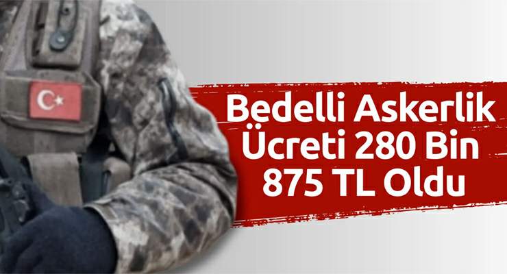 Bedelli askerlik 280 bin 875 TL oldu