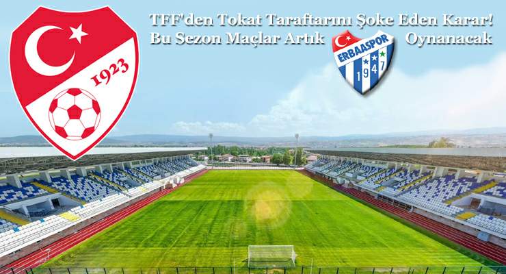 TFF’den, Tokatspor taraftarını şoke eden karar