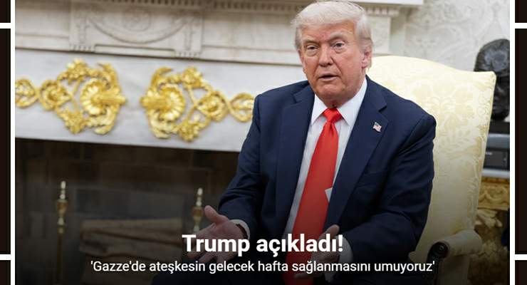 Trump: “Gazze’de ateşkesin gelecek hafta sağlanmasını umuyoruz”
