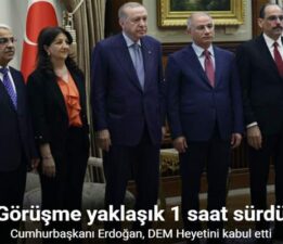 Cumhurbaşkanı Erdoğan, DEM Heyeti’ni kabul etti