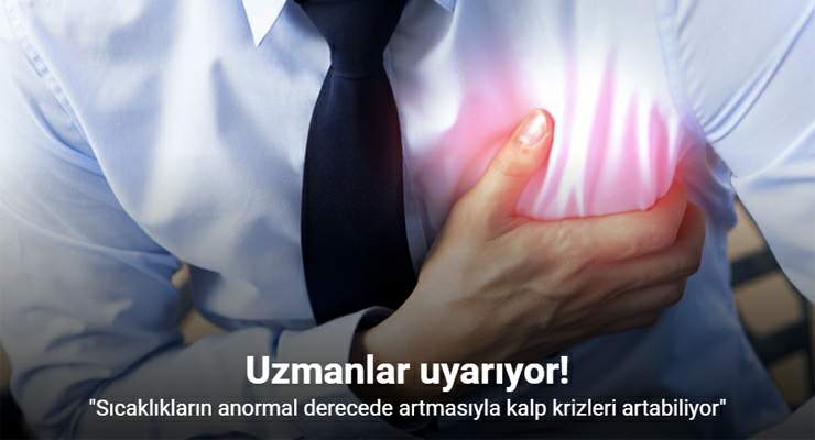 Doç. Dr. Emet, “Sıcaklıkların anormal derecede artmasıyla kalp krizleri artabiliyor”