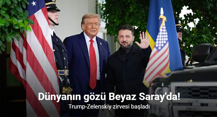 Dünyanın gözü Beyaz Saray’da, “Trump-Zelenskiy zirvesi”