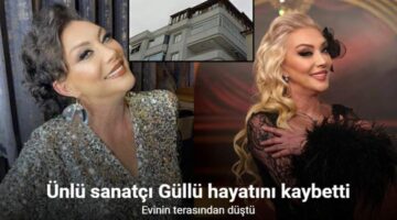 Ünlü sanatçı Güllü evinin terasından düşerek hayatını kaybetti