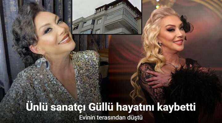 Ünlü sanatçı Güllü evinin terasından düşerek hayatını kaybetti