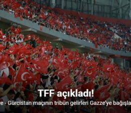 Türkiye – Gürcistan maçının tribün gelirleri Gazze’ye bağışlanacak