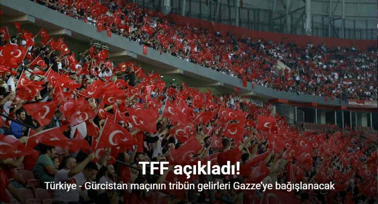Türkiye – Gürcistan maçının tribün gelirleri Gazze’ye bağışlanacak