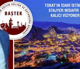 BAŞTEK Başkanı İbrahim Ocak, “Tokat artık kalıcı vizyoner valiler istiyor”