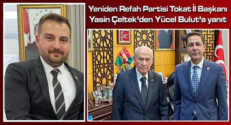 YPR Tokat İl Başkanı Yasin Çeltek’den Yücel Bulut’a yanıt