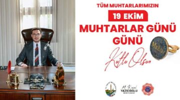 Başkan Yazıcıoğlu’ndan “19 Ekim Muhtarlar Günü” kutlama mesajı