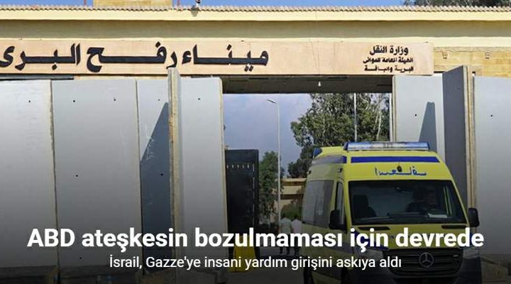 İsrail, Gazze’ye insani yardım girişini askıya aldı