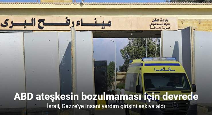 İsrail, Gazze’ye insani yardım girişini askıya aldı