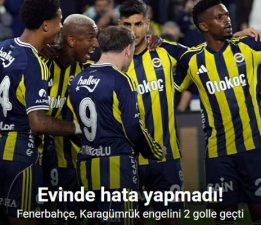 Fenerbahçe, Karagümrük engelini 2 golle geçti