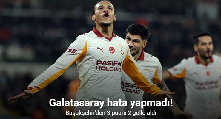 Galatasaray Başakşehir’den 3 puanı 2 golle aldı