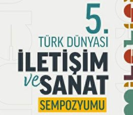 “5. Uluslararası Türk Dünyası İletişim ve Sanat Sempozyumu” düzenleniyor