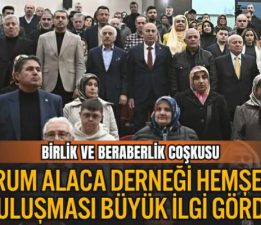 Çorum Alaca Derneği “Hemşehri Buluşması” büyük ilgi gördü