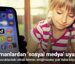 Uzmanlardan ‘Sosyal Medya’ uyarısı, “Çocuklardaki etkisi tahmin ettiğimizden çok daha büyük”