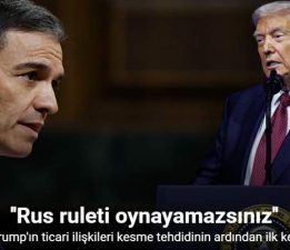 İspanya Başbakanı Sanchez’den Trump’a, “Milyonların kaderiyle Rus ruleti oynayamazsınız”