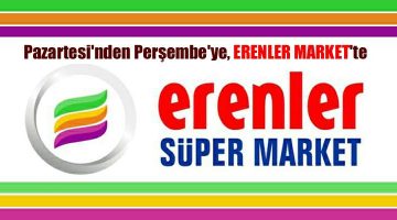 Pazartesi’nden Perşembe’ye, ERENLER MARKET’te