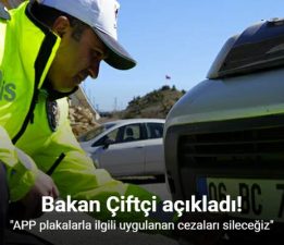 Bakan Çiftçi, “APP plakalarla ilgili uygulanan cezaları sileceğiz”