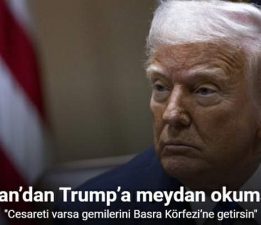 İran’dan Trump’a meydan okuma, “Cesareti varsa gemilerini Basra Körfezi’ne getirsin”