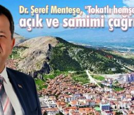 Dr. Şeref Menteşe, “Tokatlı hemşehrilerime açık ve samimi çağrımdır”