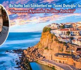 Bu hafta Salı Sohbetleri’ne “Sami Dutoğlu” konuk oluyor