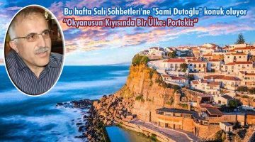 Bu hafta Salı Sohbetleri’ne “Sami Dutoğlu” konuk oluyor