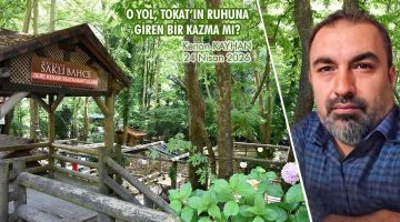 O YOL, TOKAT’IN RUHUNA GİREN BİR KAZMA MI?