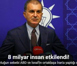 AK Parti Sözcüsü Çelik: “8 milyar insanı etkileyen olumsuzluğun sebebi ABD ve İsrail’in ortaklaşa İran’a yaptığı saldırıdır”