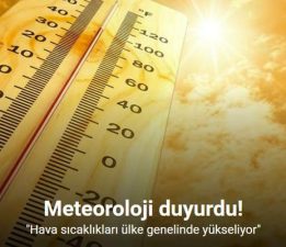 Meteoroloji duyurdu: “Hava sıcaklıkları ülke genelinde yükseliyor”