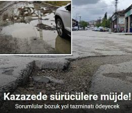 Kazazede sürücülere müjde, Sorumlular bozuk yol tazminatı ödeyecek