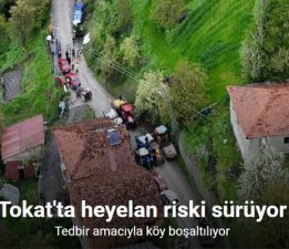 Tokat’ta heyelan riski altındaki köy boşaltılıyor