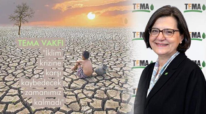 TEMA Vakfı: “İklim krizine karşı kaybedecek zamanımız kalmadı”