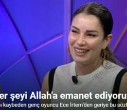 Hayatını kaybeden genç oyuncu Ece İrtem’den geriye bu sözler kaldı