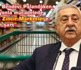 Başkan Palandöken, “Enflasyonla mücadelede ‘Zincir Marketler’e denetim şart”