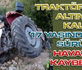 Tokat’ta traktörün altında kalan 17 yaşındaki sürücü hayatını kaybetti