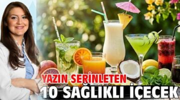 Yazın serinleten 10 sağlıklı içecek