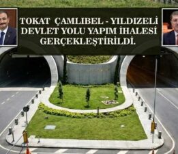 Tokat-Çamlıbel yolunda “Sözleşme” imzalandı, Çalışmalar başlıyor